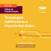 Trilha de transformação: Tecnologias habilitadoras e impacto dos dados